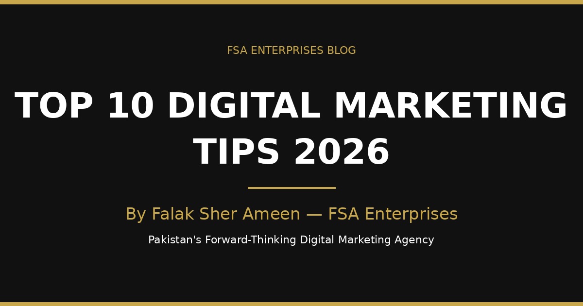 Top 10 Digital Marketing Tips for 2026 by Falak Sher Ameen, FSA Enterprises