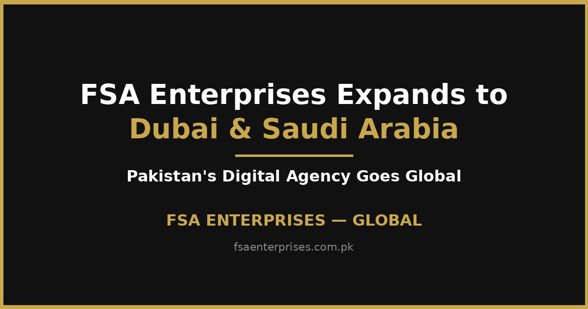 FSA Enterprises Expands to Dubai & Saudi Arabia: Pakistan's Digital Agency Goes Global