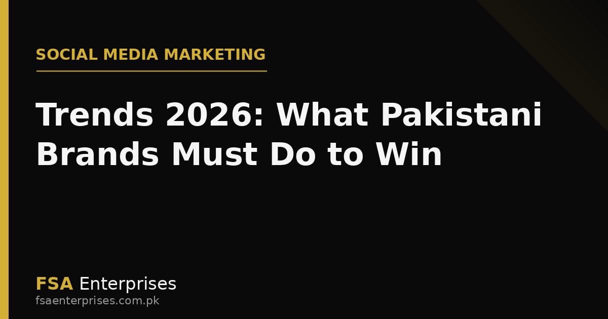 Social Media Marketing Trends 2026: What Pakistani Brands Must Do to Win