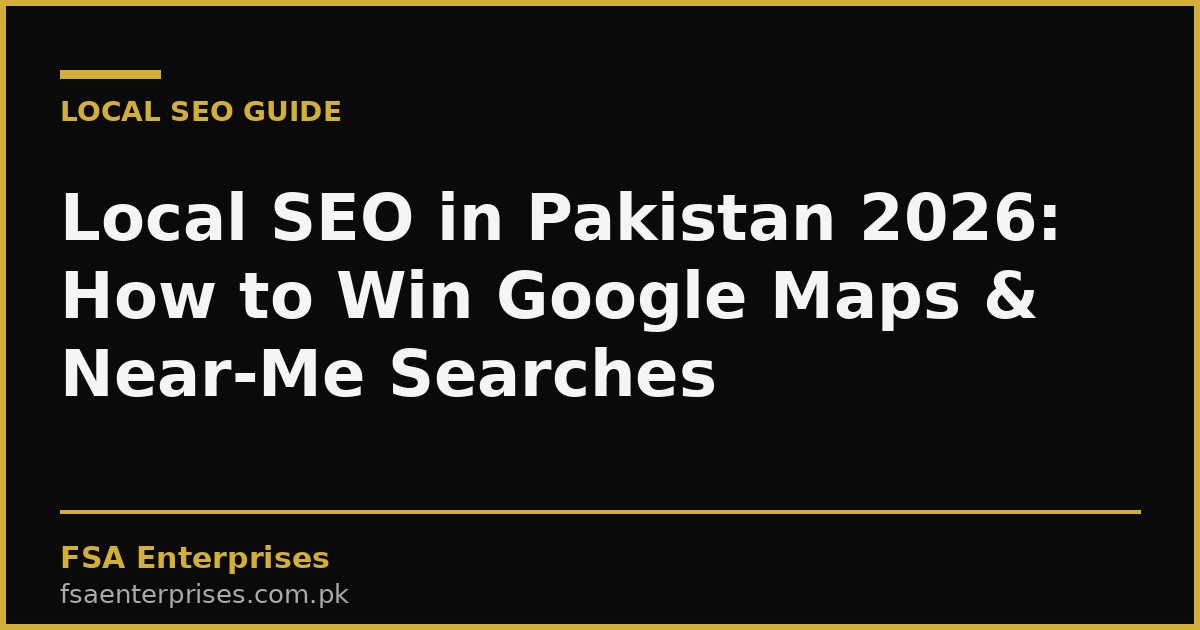 Local SEO in Pakistan 2026: How to Win Google Maps & Near-Me Searches
