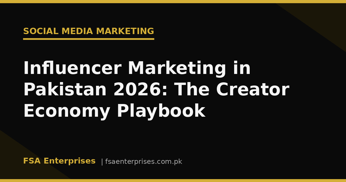 Influencer Marketing in Pakistan 2026: The Creator Economy Playbook for Brands