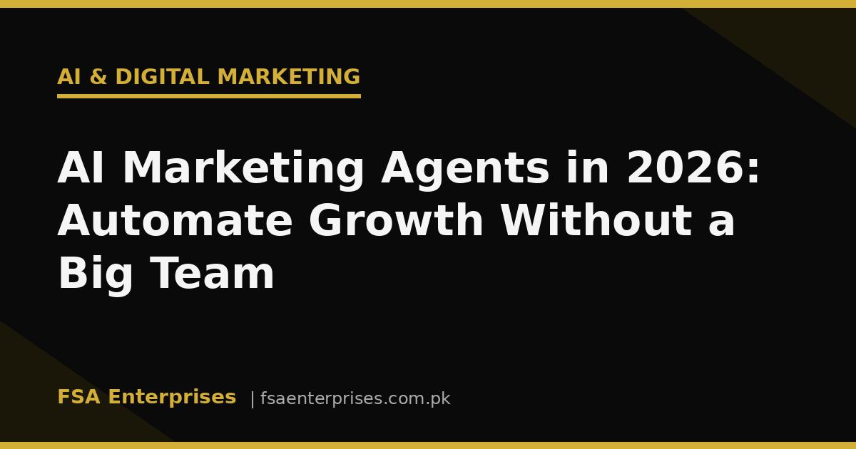 AI Marketing Agents in 2026: How Pakistani Businesses Automate Growth Without a Big Team