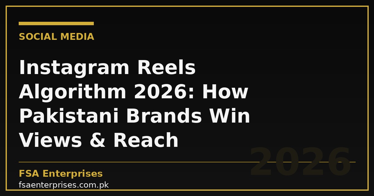 Instagram Reels Algorithm 2026: How Pakistani Brands Win Views & Reach