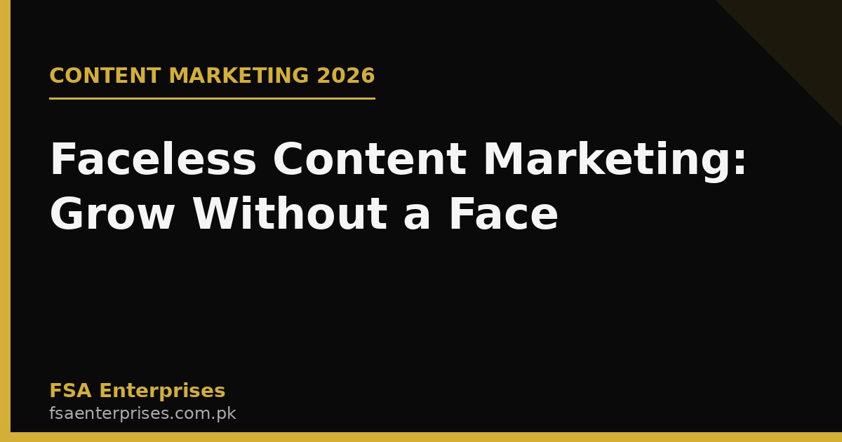 Faceless Content Marketing in Pakistan & UAE 2026: How Brands Grow Without Showing Their Face