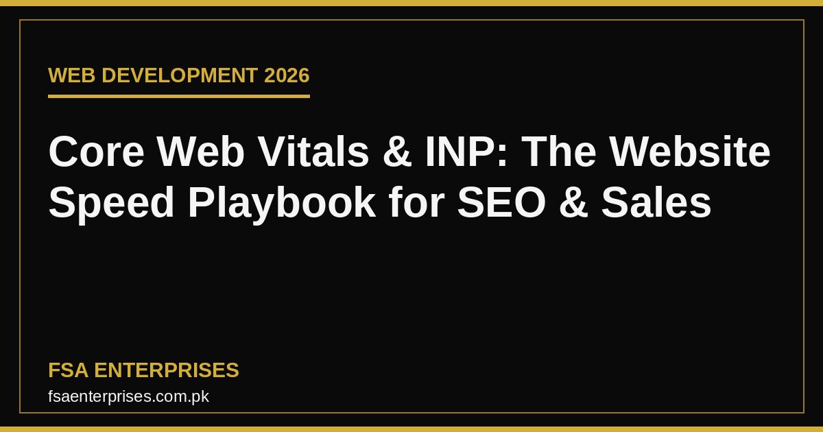 Core Web Vitals & INP in Pakistan & UAE 2026: The Website Speed Playbook That Boosts SEO & Sales